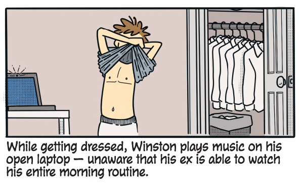 While getting dressed, Winston plays his music on his open laptop — unaware that his ex is able to watch his entire morning routine.